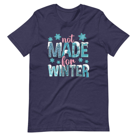 Not Made For Winter Unisex T-Shirt2